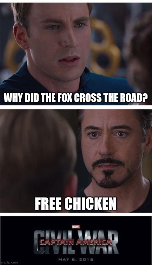 totally useless meme but why not | WHY DID THE FOX CROSS THE ROAD? FREE CHICKEN | image tagged in memes,marvel civil war 1 | made w/ Imgflip meme maker