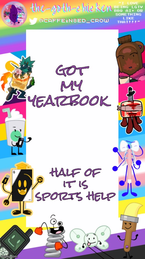 the theme is inside out | got my yearbook; half of it is sports help | image tagged in the-goth-chicken's pride announcement template | made w/ Imgflip meme maker