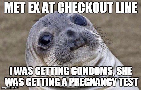 Awkward Moment Sealion Meme | MET EX AT CHECKOUT LINE I WAS GETTING CONDOMS, SHE WAS GETTING A PREGNANCY TEST | image tagged in memes,awkward moment sealion,AdviceAnimals | made w/ Imgflip meme maker