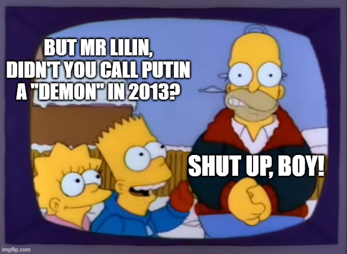 But Mr Lilin... | BUT MR LILIN, DIDN'T YOU CALL PUTIN A "DEMON" IN 2013? SHUT UP, BOY! | image tagged in shutupboy,simpsons,vladimir putin,russia,russo-ukrainian war | made w/ Imgflip meme maker