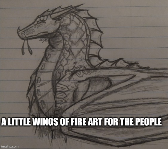 I got art, been a while since I been online but I still got art | A LITTLE WINGS OF FIRE ART FOR THE PEOPLE | image tagged in wof,art,drawing,pencils | made w/ Imgflip meme maker