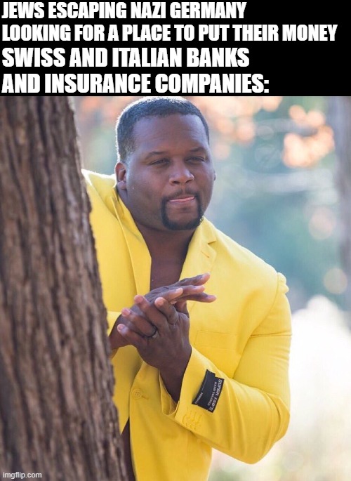 Vultures | JEWS ESCAPING NAZI GERMANY LOOKING FOR A PLACE TO PUT THEIR MONEY; SWISS AND ITALIAN BANKS AND INSURANCE COMPANIES: | image tagged in black guy hiding behind tree | made w/ Imgflip meme maker