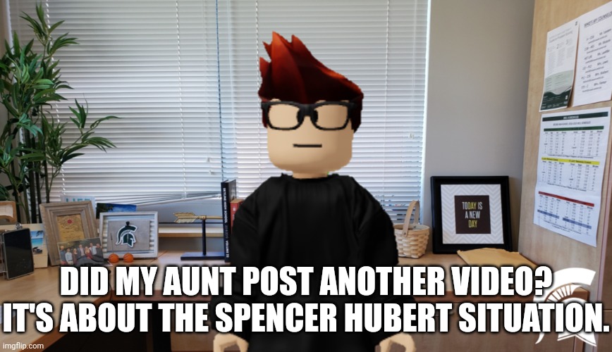Edith May made a video about Spencer Hubert and her nephew got the notification of it. | DID MY AUNT POST ANOTHER VIDEO? IT'S ABOUT THE SPENCER HUBERT SITUATION. | image tagged in mc,edith may,aunt,urvideo,spencer hubert | made w/ Imgflip meme maker