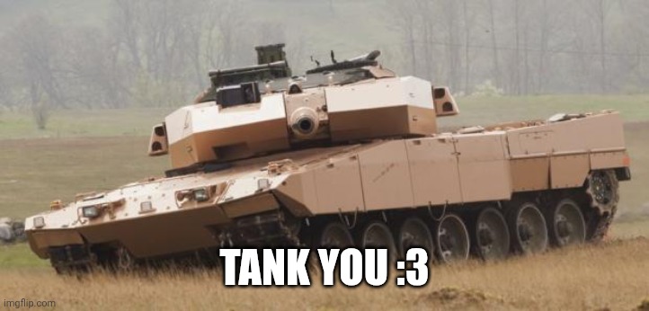 Challenger tank | TANK YOU :3 | image tagged in challenger tank | made w/ Imgflip meme maker