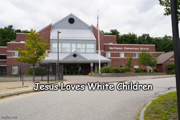 Northwest Elementary School | Jesus Loves White Children | image tagged in northwest elementary school,moses loves white children | made w/ Imgflip meme maker