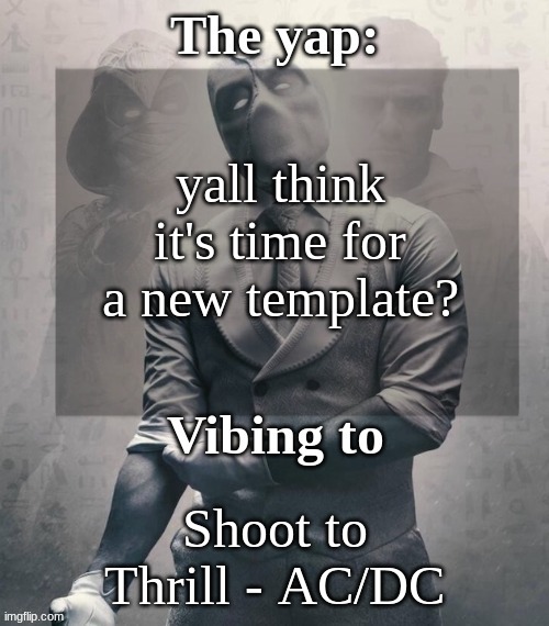 last template before name change from changewing | yall think it's time for a new template? Shoot to Thrill - AC/DC | image tagged in last template before name change from changewing | made w/ Imgflip meme maker