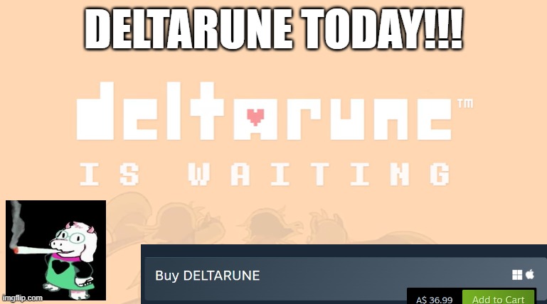 TODAY!!!! | DELTARUNE TODAY!!! | image tagged in deltarune | made w/ Imgflip meme maker