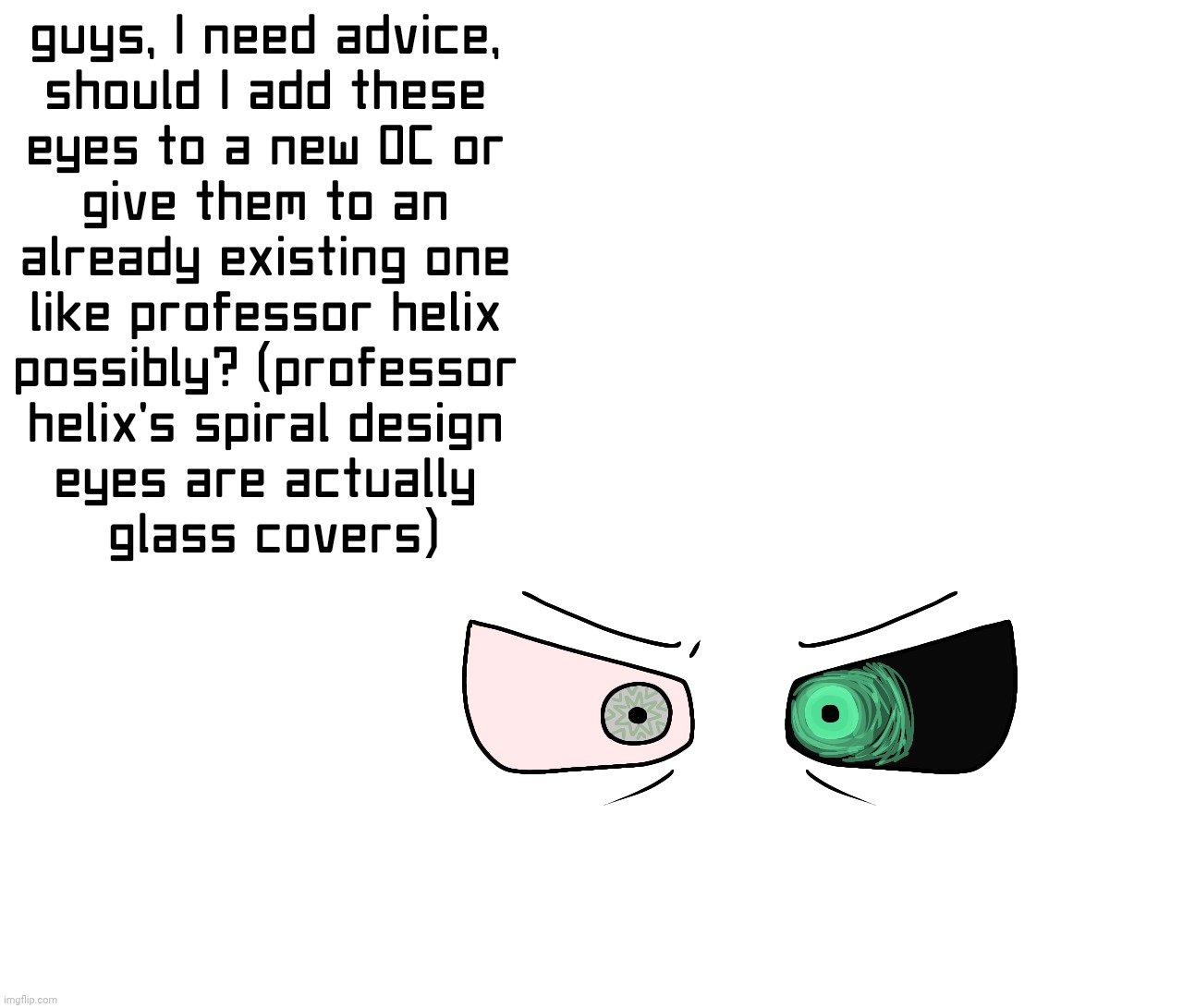 They're somewhat based on a dream I had | made w/ Imgflip meme maker