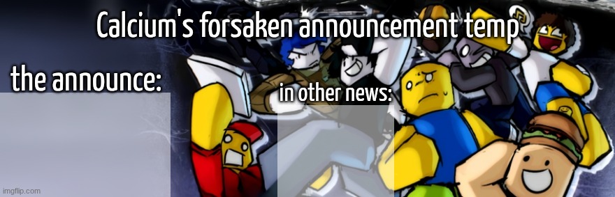 High Quality Calcium's forsaken announcement temp Blank Meme Template