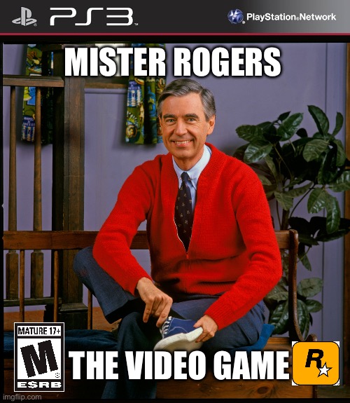 Mister Roger’s The Vídeo Game USA PS3 | MISTER ROGERS; THE VIDEO GAME | image tagged in gta 5 ps3 cover art | made w/ Imgflip meme maker