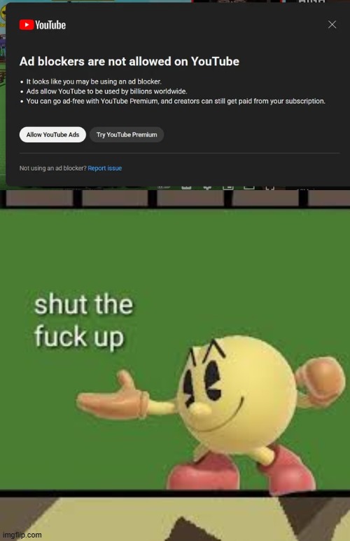 Can YouTube just stfu | image tagged in pac man stfu | made w/ Imgflip meme maker