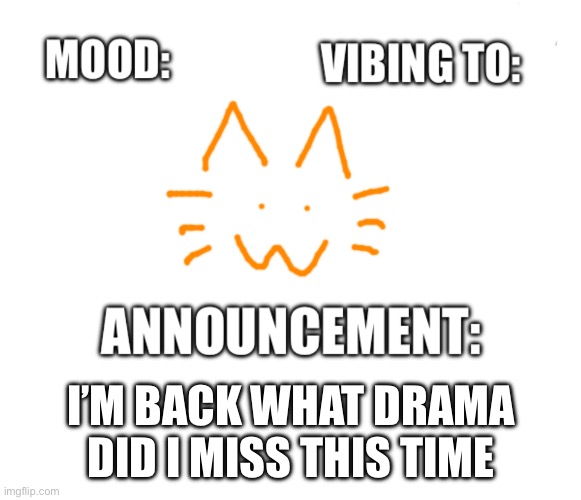 Honored one announcement | I’M BACK WHAT DRAMA DID I MISS THIS TIME | image tagged in honored one announcement | made w/ Imgflip meme maker