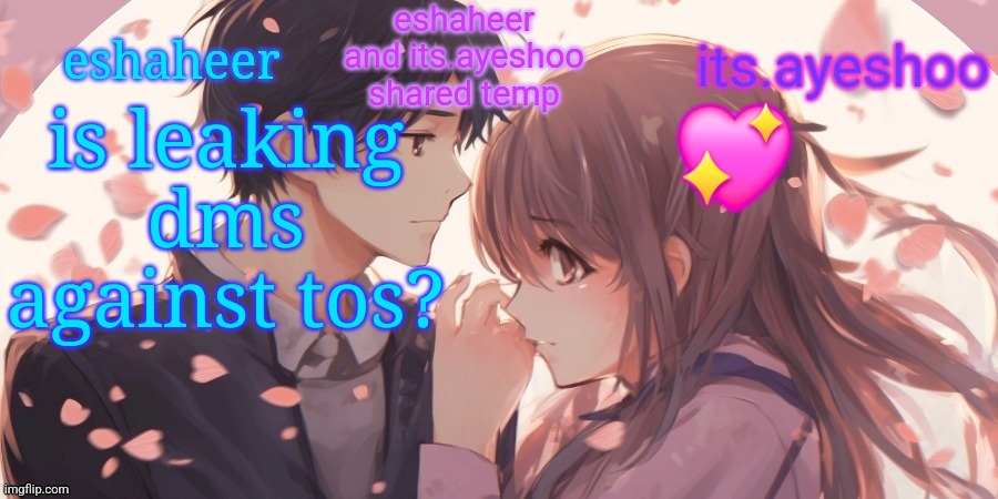 eshaheer and its.ayeshoo shared template | is leaking dms against tos? 💖 | image tagged in eshaheer and its ayeshoo shared template | made w/ Imgflip meme maker