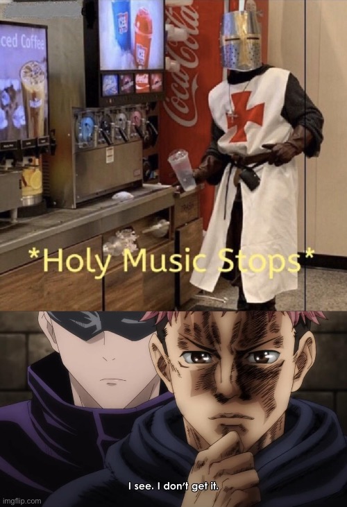 image tagged in holy music stops,i see i don t get it | made w/ Imgflip meme maker