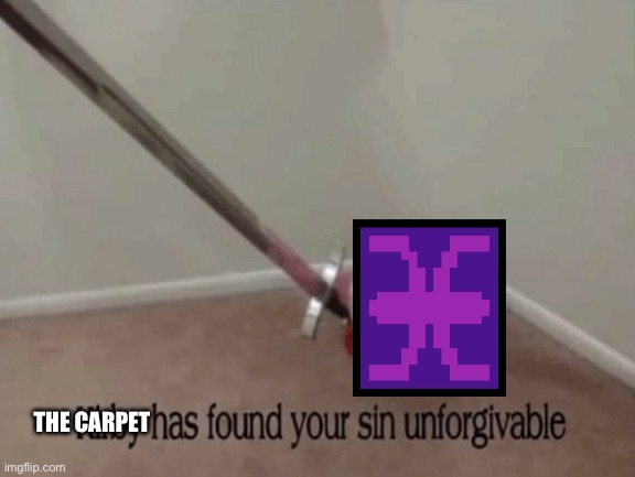 Kirby has found your sin unforgivable | THE CARPET | image tagged in kirby has found your sin unforgivable | made w/ Imgflip meme maker