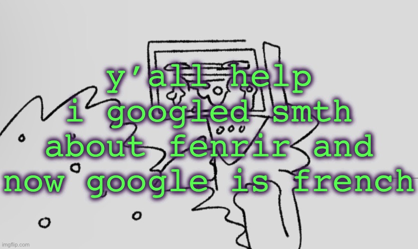 a number one | y’all help i googled smth about fenrir and now google is french | image tagged in a number one | made w/ Imgflip meme maker