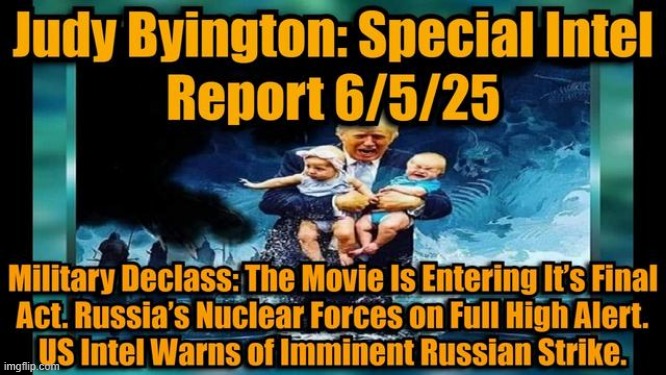 Judy Byington: Un-Redacted: Military Declass: The Movie Is Entering It’s Final Act. Russia’s Nuclear Forces on Full High Alert. US Intel Warns of Imminent Russian Strike. (Video) 