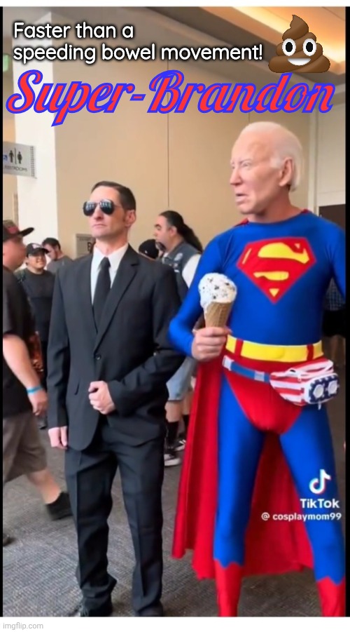Super Brandon is faster than a speeding Bowel Movement | Faster than a speeding bowel movement! Super-Brandon | image tagged in super biden,agent smith,poop | made w/ Imgflip meme maker