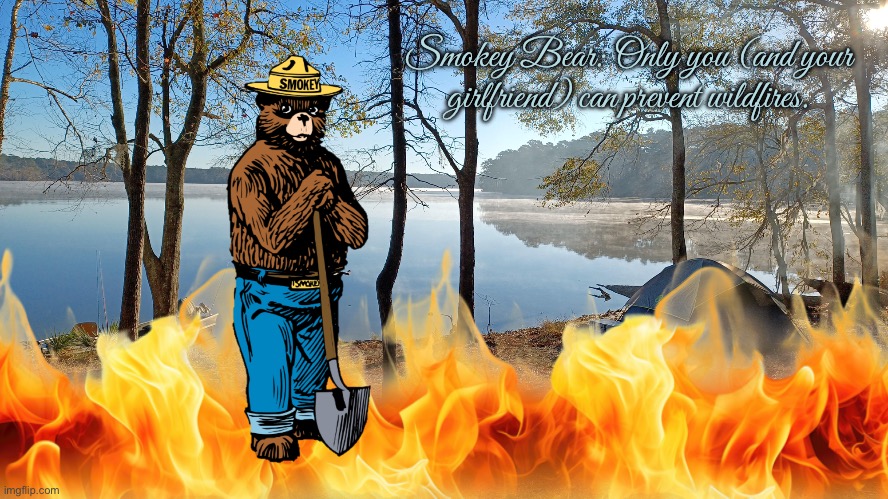 Wildfire Prevention (Smokey Bear) | Smokey Bear: Only you (and your girlfriend) can prevent wildfires. | image tagged in camping,campfire,texas,girl,girlfriend,outdoors | made w/ Imgflip meme maker