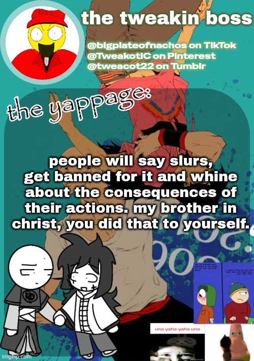 the 25th announcement temp | people will say slurs, get banned for it and whine about the consequences of their actions. my brother in christ, you did that to yourself. | image tagged in the 25th announcement temp | made w/ Imgflip meme maker
