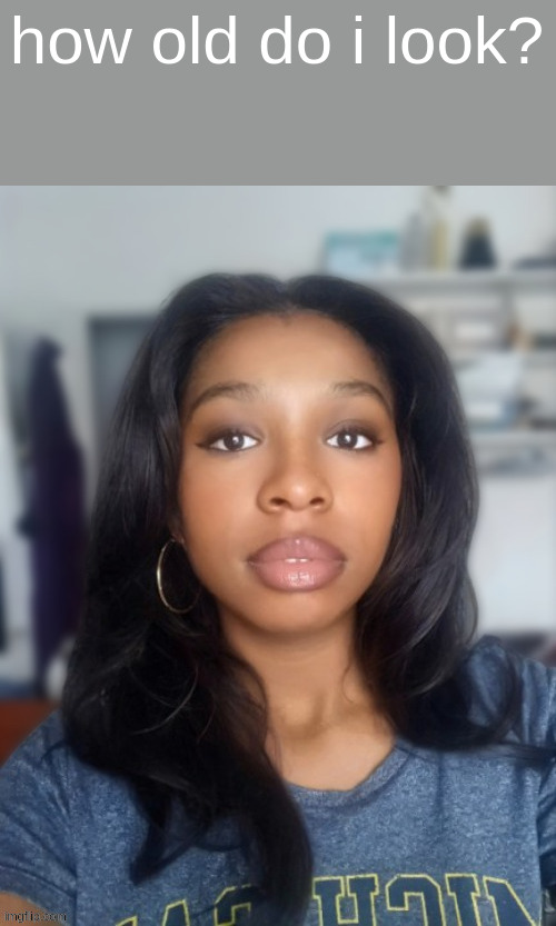 how old do i look? | made w/ Imgflip meme maker