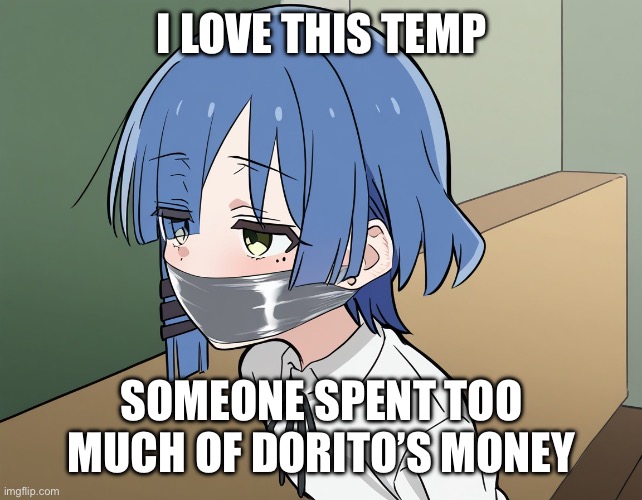 No one will get the joke but yk | I LOVE THIS TEMP; SOMEONE SPENT TOO MUCH OF DORITO’S MONEY | image tagged in ryo yamada wrapping gagging | made w/ Imgflip meme maker
