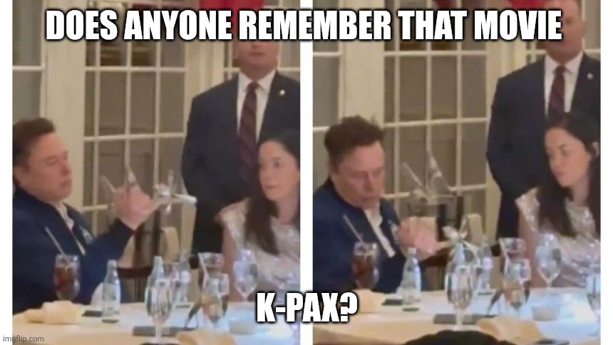 I don't know why this makes me think of that movie... But it does. | DOES ANYONE REMEMBER THAT MOVIE; K-PAX? | made w/ Imgflip meme maker