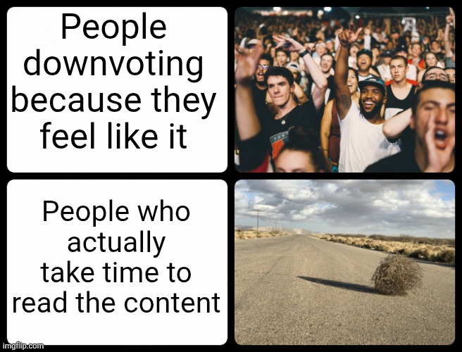 Redditio | People downvoting because they feel like it; People who actually take time to read the content | image tagged in crowd versus desert,reddit | made w/ Imgflip meme maker