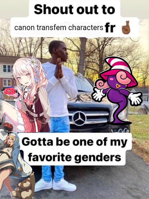 these are the only ones i know but i love themm guys | canon transfem characters | image tagged in ive had this meme idea for a month,please enjoy insert pray emoji | made w/ Imgflip meme maker