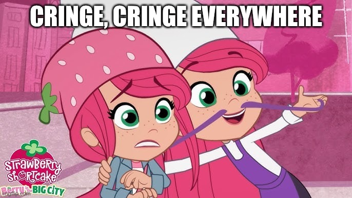 X, X Everywhere (Strawberry shortcake edition) | CRINGE, CRINGE EVERYWHERE | image tagged in x x everywhere strawberry shortcake edition | made w/ Imgflip meme maker