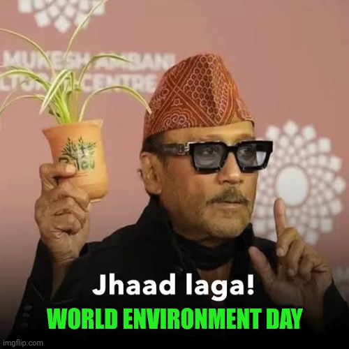 World Environment Day | WORLD ENVIRONMENT DAY | image tagged in funny,memes | made w/ Imgflip meme maker
