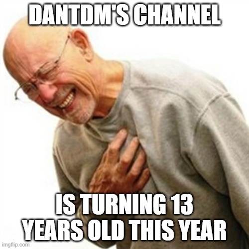 Right In The Childhood | DANTDM'S CHANNEL; IS TURNING 13 YEARS OLD THIS YEAR | image tagged in memes,right in the childhood | made w/ Imgflip meme maker