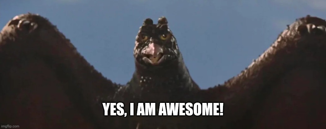 YES, I AM AWESOME! | image tagged in it's too rodamn early for this bullshit | made w/ Imgflip meme maker