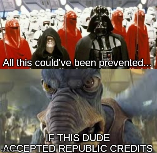 All this could've been prevented... IF THIS DUDE ACCEPTED REPUBLIC CREDITS | made w/ Imgflip meme maker