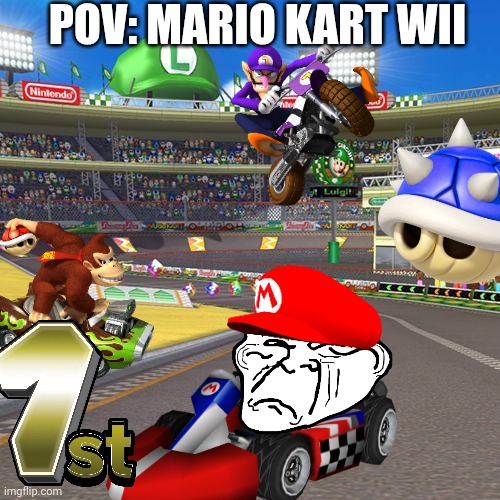 mario kart wii memes!1!1!!1 | POV: MARIO KART WII | image tagged in mario kart,wii,memes,blue shell,mario,nintendo | made w/ Imgflip meme maker
