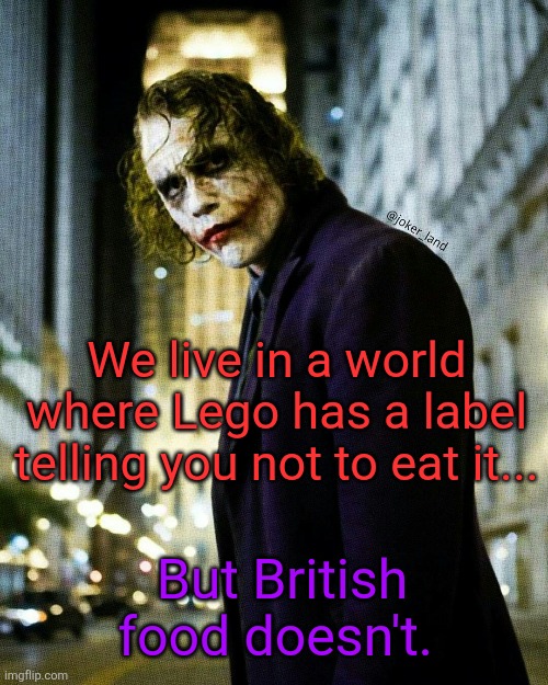 Legos | We live in a world where Lego has a label telling you not to eat it... But British food doesn't. | image tagged in british food | made w/ Imgflip meme maker