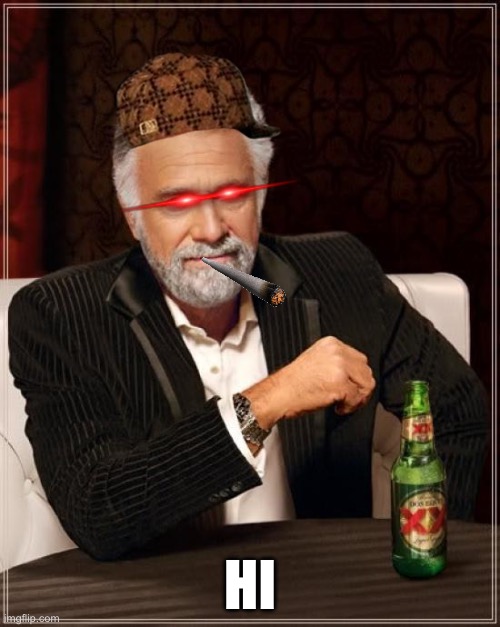 The Most Interesting Man In The World | HI | image tagged in memes,the most interesting man in the world | made w/ Imgflip meme maker