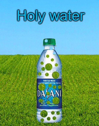 holy water | Holy water | image tagged in holy water,kewlew | made w/ Imgflip meme maker