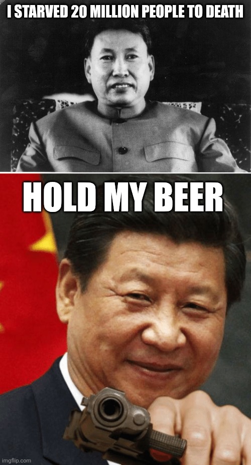 China is nobody's friend | I STARVED 20 MILLION PEOPLE TO DEATH; HOLD MY BEER | image tagged in pol pot love,xi jinping,terrorism,china,famine | made w/ Imgflip meme maker