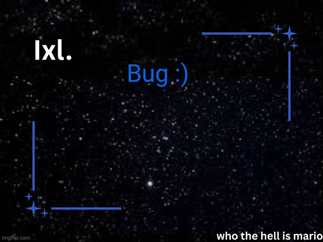 Ixl temp | Bug :) | image tagged in ixl temp | made w/ Imgflip meme maker