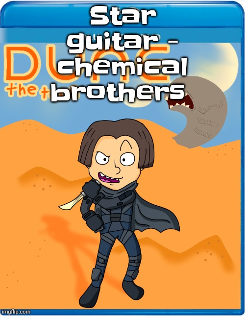 Dune the toon | Star guitar - chemical brothers | image tagged in dune the toon | made w/ Imgflip meme maker