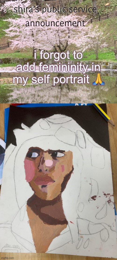 looks bad frfr | i forgot to add femininity in my self portrait 🙏😔 | image tagged in shira s psa | made w/ Imgflip meme maker
