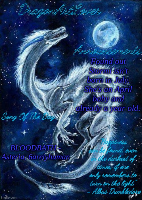 the breeder told me. but my other cat (the orange one) is a September baby. | Found out Stormi isn't born in July. She's an April baby and already a year old. BLOODBATH - Asteria, 6arelyhuman | image tagged in dragonartlover dragon temp | made w/ Imgflip meme maker