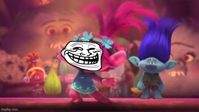 Trolls | image tagged in trolls movie | made w/ Imgflip meme maker