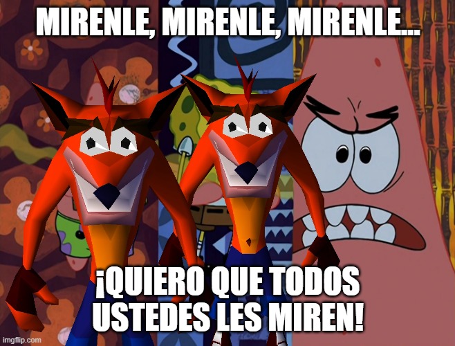 mirenle | MIRENLE, MIRENLE, MIRENLE... ¡QUIERO QUE TODOS USTEDES LES MIREN! | image tagged in spongebob | made w/ Imgflip meme maker