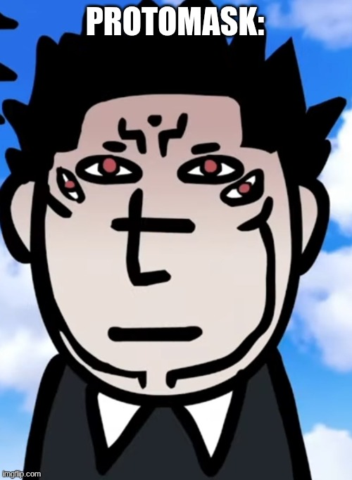 sukuna I guess | PROTOMASK: | image tagged in sukuna i guess | made w/ Imgflip meme maker