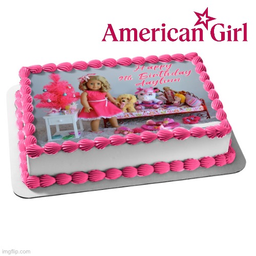 American Girl Birthday Cake | image tagged in girl,birthday cake,mattel,birthday,pizza,girls | made w/ Imgflip meme maker