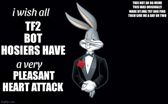 I wish all x a very y | THIS NOT AN OG MEME THIS WAS ORIGINALLY MADE BY:IMA TRY AND FIND THEM GIVE ME A DAY OR TWO; TF2 BOT HOSIERS HAVE; PLEASANT HEART ATTACK | image tagged in i wish all x a very y,tf2,bots,hearts,video game | made w/ Imgflip meme maker