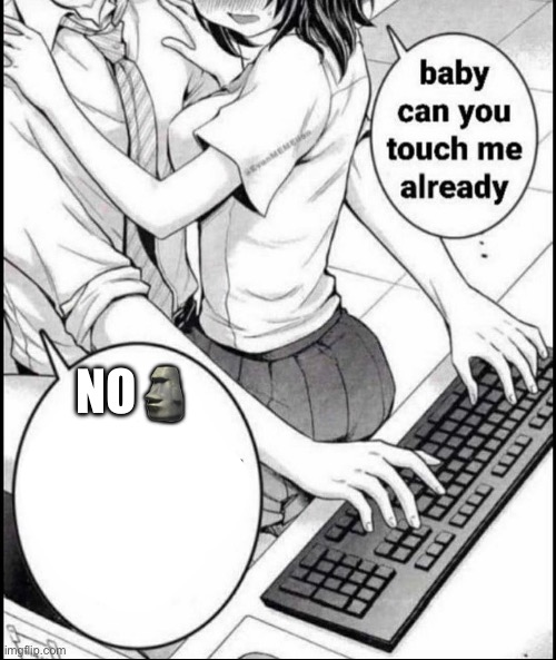 Babe can you touch me already | NO🗿 | image tagged in babe can you touch me already,anime,sigma | made w/ Imgflip meme maker