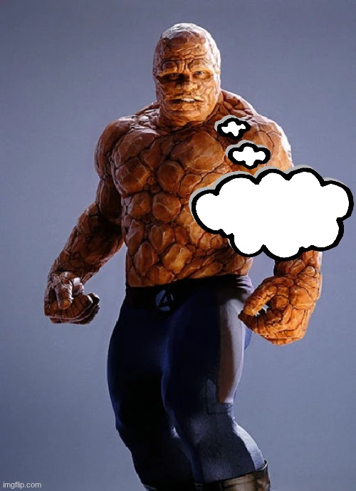 The Thing (Fantastic Four 2005) | image tagged in the thing fantastic four 2005 | made w/ Imgflip meme maker